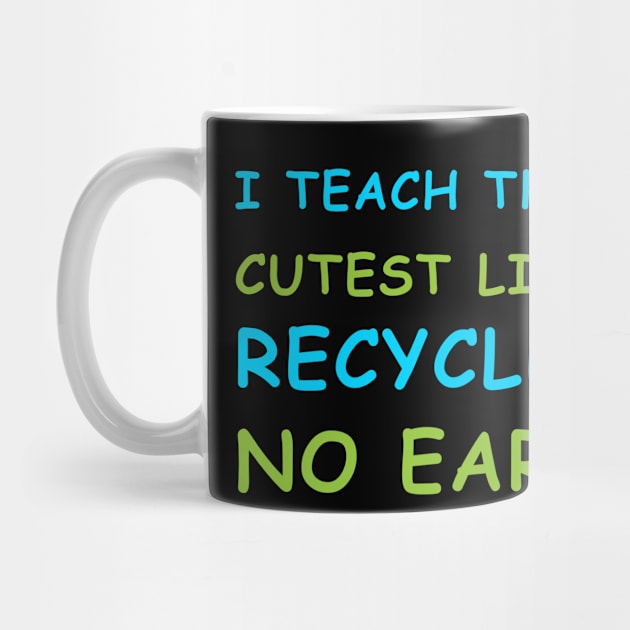 I Teach The Cutest Little Recyclers by anupasi